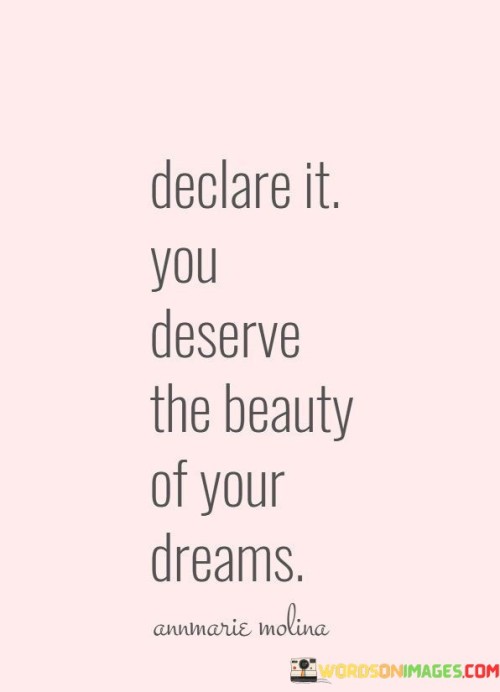 Declare-It-You-Deserve-The-Beauty-Of-Your-Dreams-Quotes.jpeg