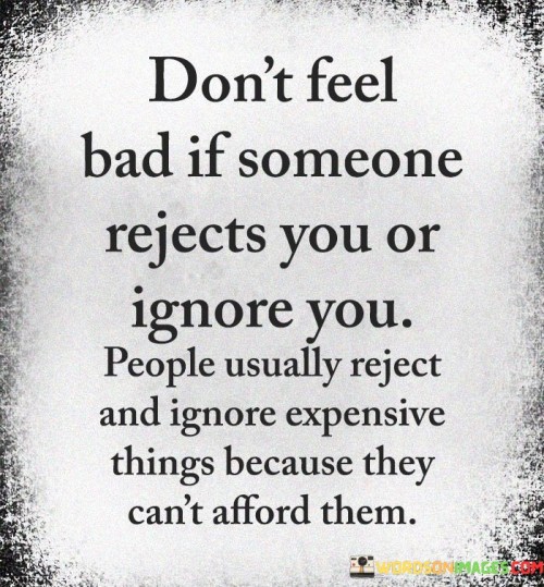 Dont-Feel-Bad-If-Someone-Rejects-You-Or-Ignore-You-Quotes.jpeg