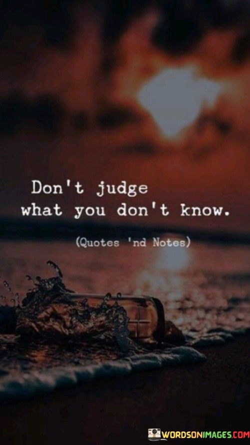 Dont-Judge-What-You-Dont-Know-Quotes.jpeg