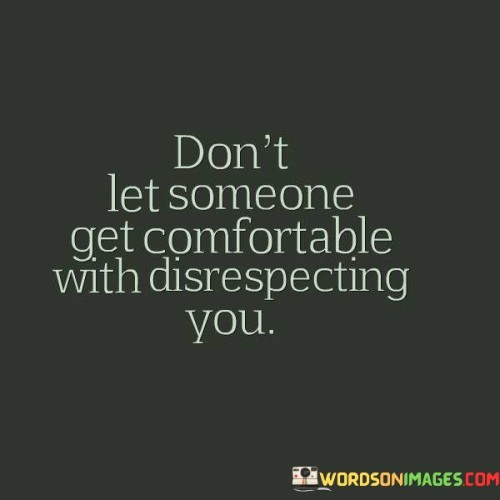 Dont-Let-Someone-Get-Comfortable-Quotes.jpeg