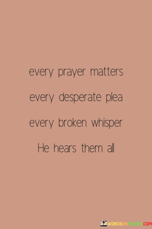 Every Prayer Matters Every Desperate Plea Every Broken Whisper Quotes