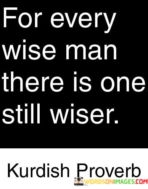 For Every Wise Man There Is One Still Wiser Quotes