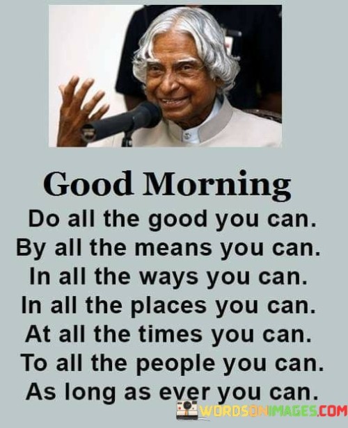 Good Morning Do All The Good You Can By All The Means Quotes