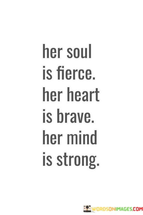 Her Soul Is Fierce Her Heart Is Brave Her Mind Is Strong Quotes