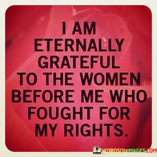 I Am Eternally Grateful To The Women Quotes