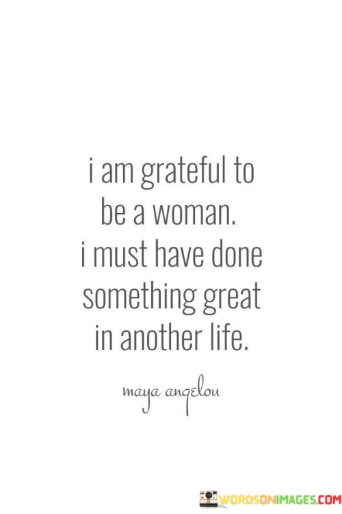 I Am Grateful To Be A Woman I Must Quotes