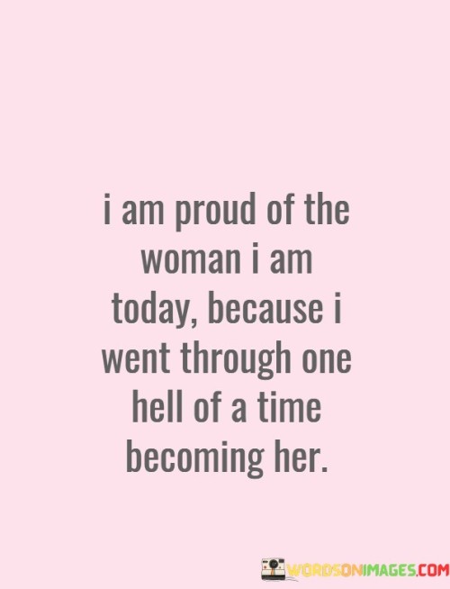 I-Am-Proud-Of-The-Woman-I-Am-Today-Quotes.jpeg