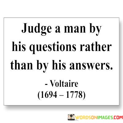Judge A Man By His Questions Rather Than By His Answers Quotes