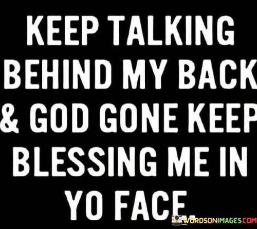 Keep Talking Behind My Back And God Gone Keep Blessing Me Quotes