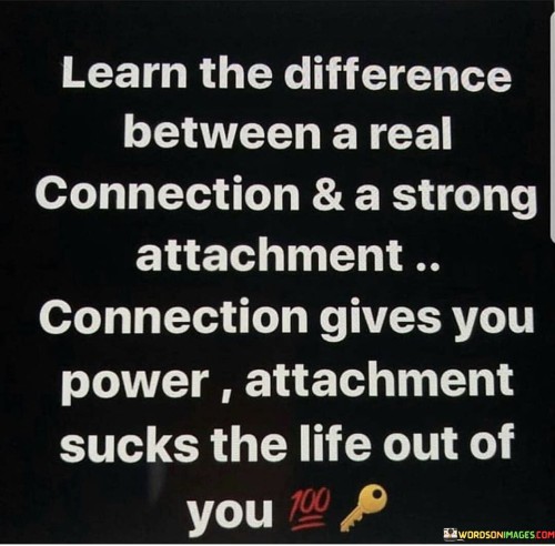 Learn The Difference Between A Real Connection And A Strong Quotes