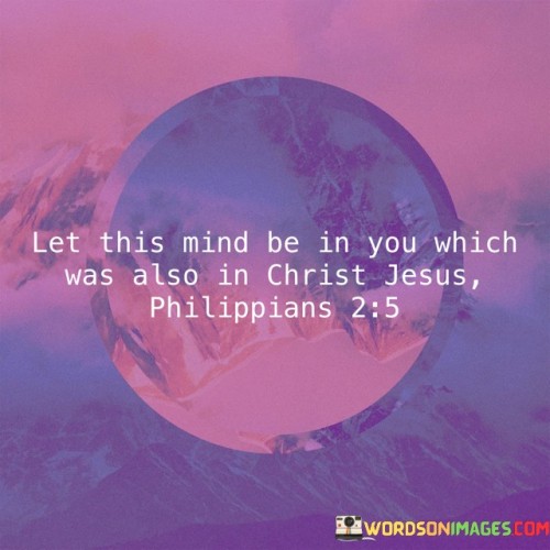 Let This Mind Be In You Which Was Also In Christ Jesus Quotes