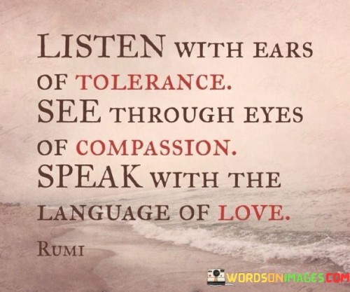 Listen-With-Ears-Of-Tolerance-See-Through-Eyes-Of-Compassion-Quotes.jpeg