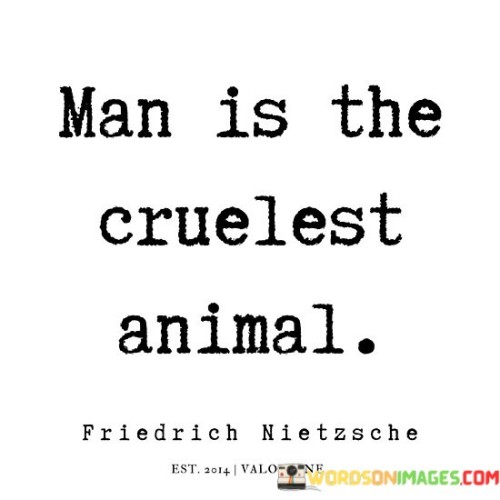 Man Is The Cruelest Animal Quotes