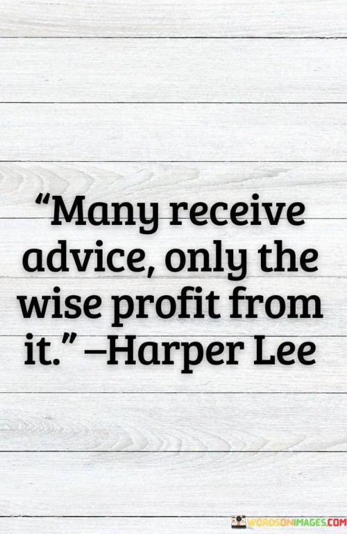 Many Receive Advice Only The Wise Profit From It Quotes