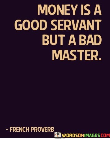 Money-Is-A-Good-Servant-But-A-Bad-Quotes.jpeg