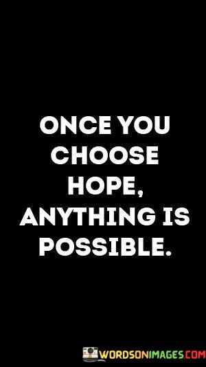 Once You Choose Hope Anything Is Possible Quotes