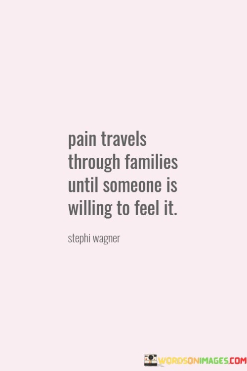 Pain Travels Through Families Until Quotes
