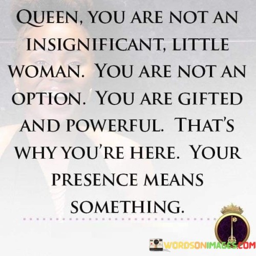 Queen You Are Not An Insignificant Little Woman Quotes