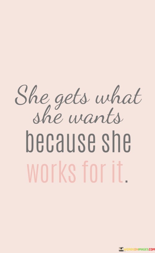 She-Gets-What-She-Wants-Because-She-Works-Quotes.jpeg
