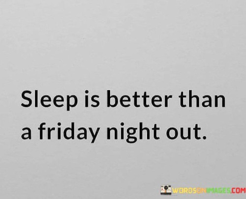 Sleep-Is-Better-Than-Friday-Night-Out-Quotes.jpeg