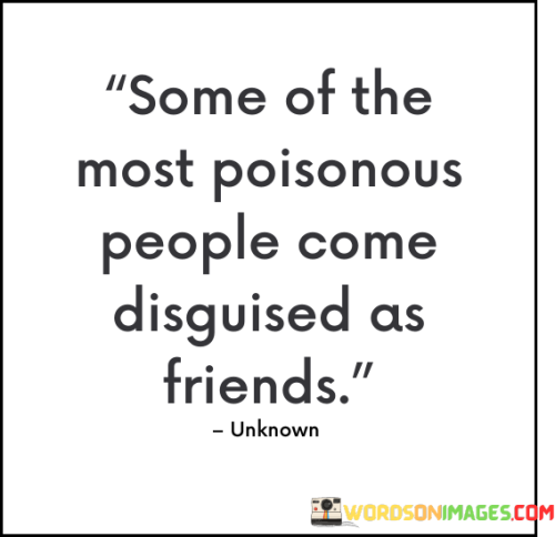 Some-Of-The-Most-Poisonous-People-Come-Disguised-As-Friends-Quotes