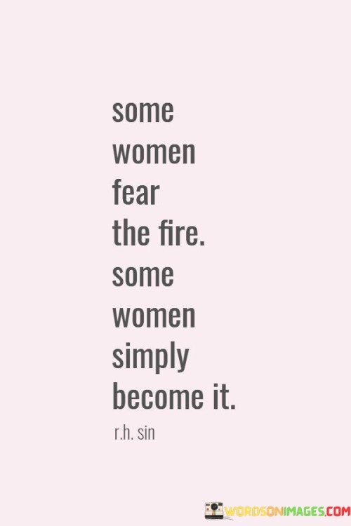 Some Women Fear The Fire Some Women Quotes