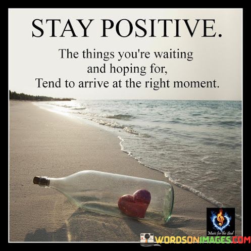 Stay-Positive-The-Things-Youre-Waiting-And-Hoping-For-Tend-Quotes.jpeg