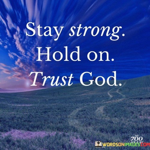 Stay Strong Hold On Trust God Quotes