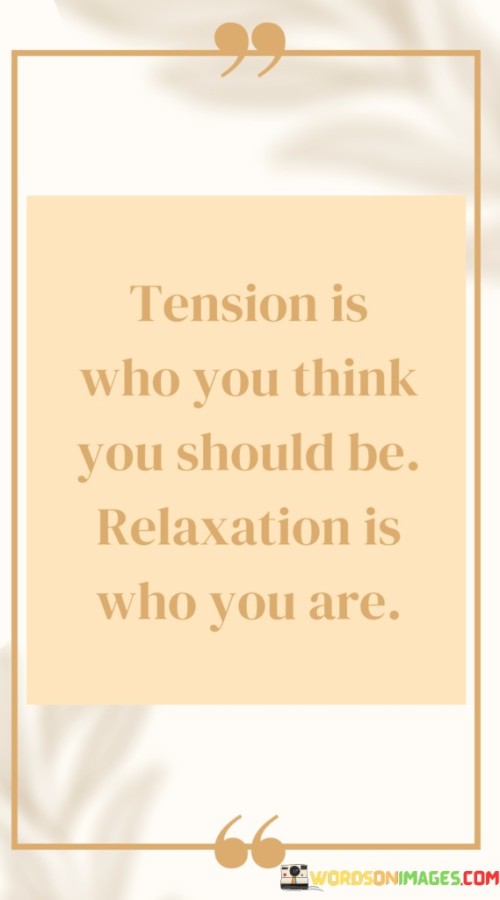 Tension Is Who You Think You Should Be Relaxation Is Quotes