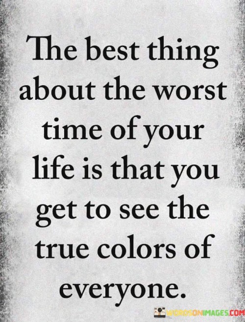 The Best Thing About The Worst Time Of Your Life Is That Quotes