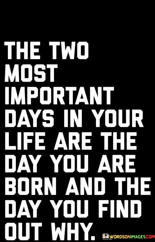 The Two Most Important Days In Your Life Are The Day Quotes