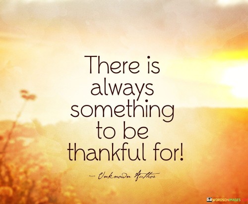 There Is Always Something To Be Thankful For Quotes