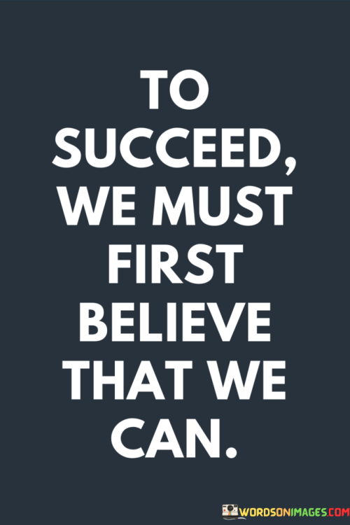 To-Succeed-We-Must-First-Believe-That-We-Can-Quotes.png