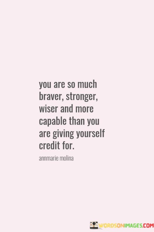 You-Are-So-Much-Braver-Stronger-Wiser-And-More-Quotes.jpeg