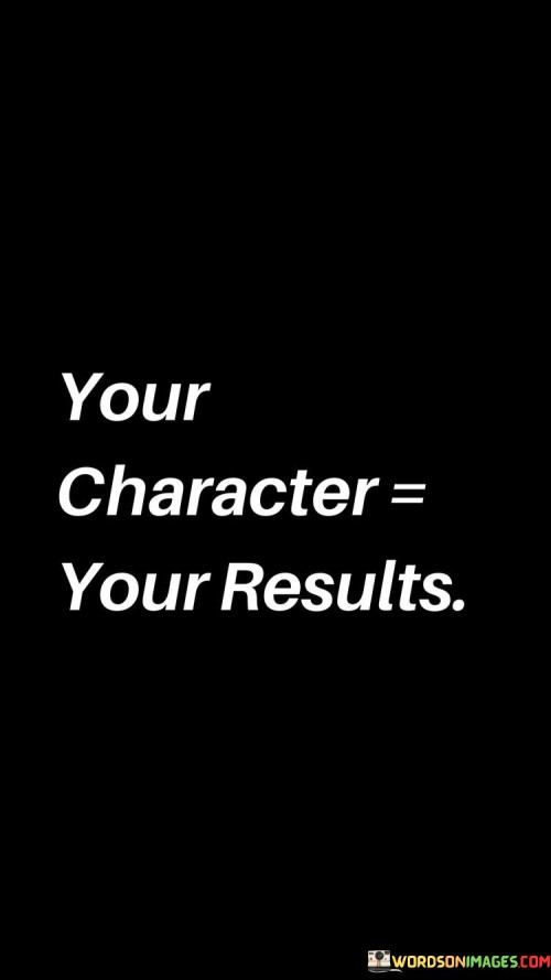 Your-Character-Your-Results-Quotes.jpeg