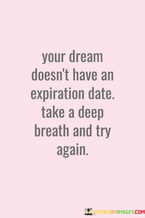 Your Dream Doesn't Have An Expiration Date Quotes