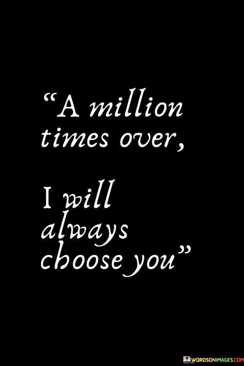 A-Million-Times-Over-I-Will-Always-Choose-You-Quotes.jpeg