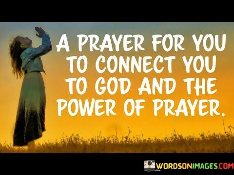A-Prayer-For-You-To-Connect-You-To-God-And-The-Power-Of-Prayer-Quotes.jpeg