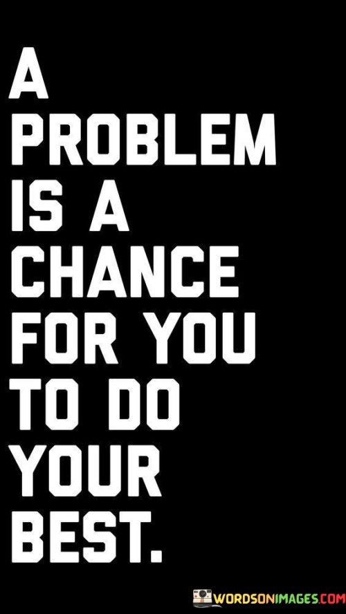 A-Problemis-A-Chance-For-You-To-Do-Your-Best-Quotes.jpeg