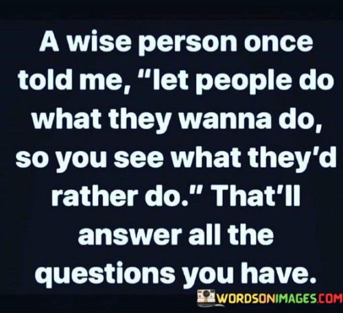 A Wise Person Once Told Me Let People Do What They Quotes