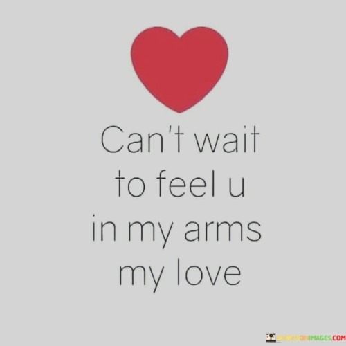 Cant-Wait-To-Feel-U-In-My-Arms-My-Love-Quotes.jpeg