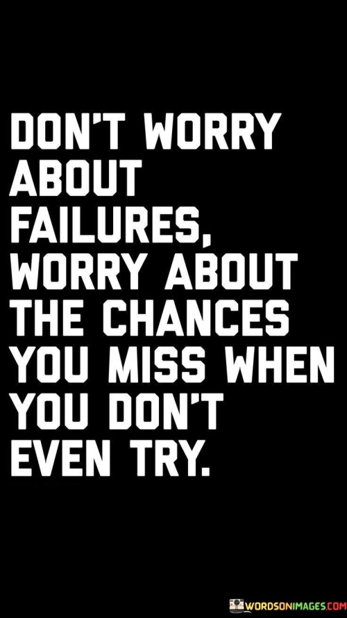 Dont-Worry-About-Failures-Worry-About-The-Chances-You-Miss-Quotes.jpeg