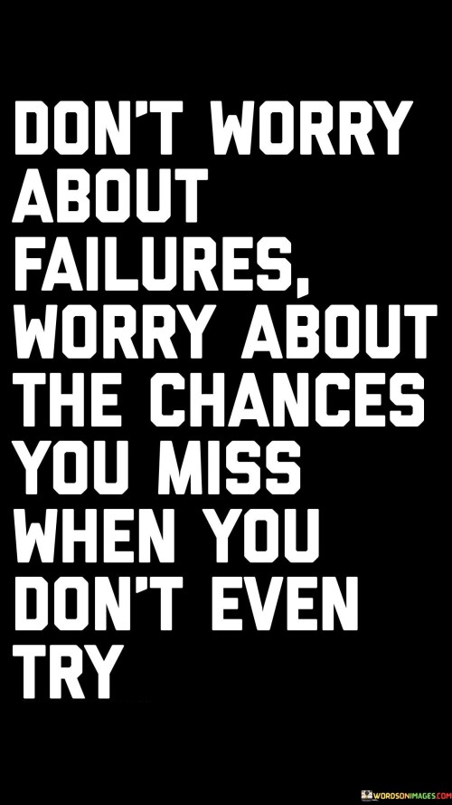 Dont-Worry-About-Failures-Worry-About-The-Chances-You-Miss-When-Quotes.jpeg