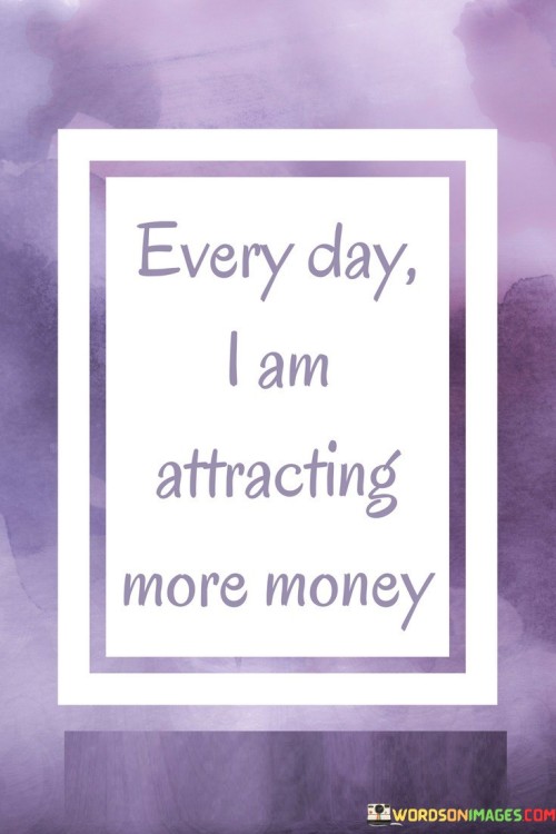 Everyday-I-Am-Attarcting-More-Money-Quotes.jpeg