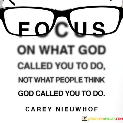 Focus-On-What-God-Called-You-To-Do-Not-What-People-Think-Quotes.jpeg