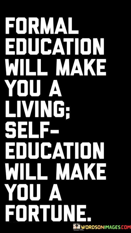 Formal-Education-Will-Make-You-A-Living-Self-Education-Will-Quotes.jpeg