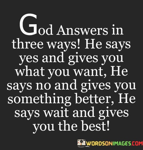 God-Answers-In-Three-Ways-He-Says-Yes-And-Gives-You-Quotes.jpeg