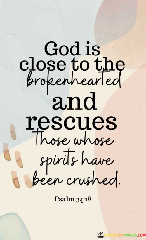 God Is Close To The Brokenhearted And Rescues Those Whose Quotes