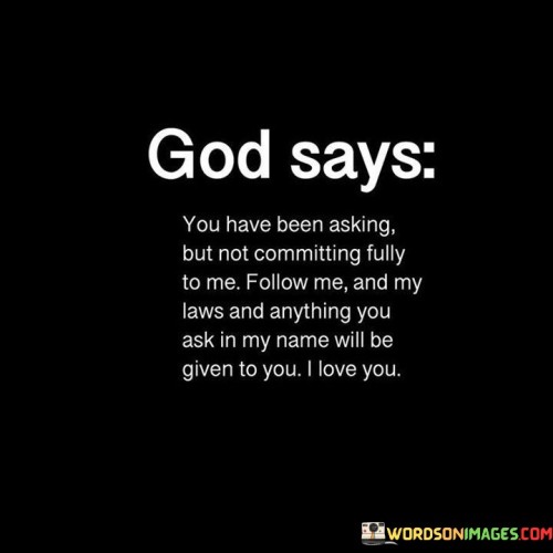 God Says You Have Been Asking But Not Committing Trully Too Me Quotes