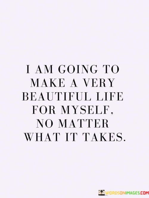 I Am Going To Make A Very Beautiful Life For Myself Quotes